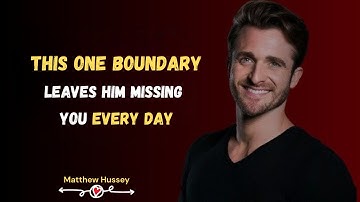 This One Boundary Leaves Him Missing You Every Day | Matthew Hussey | Motivation Speec | 2025