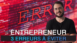 Les 3 erreurs fatales à éviter pour réussir dans l'entrepreneuriat