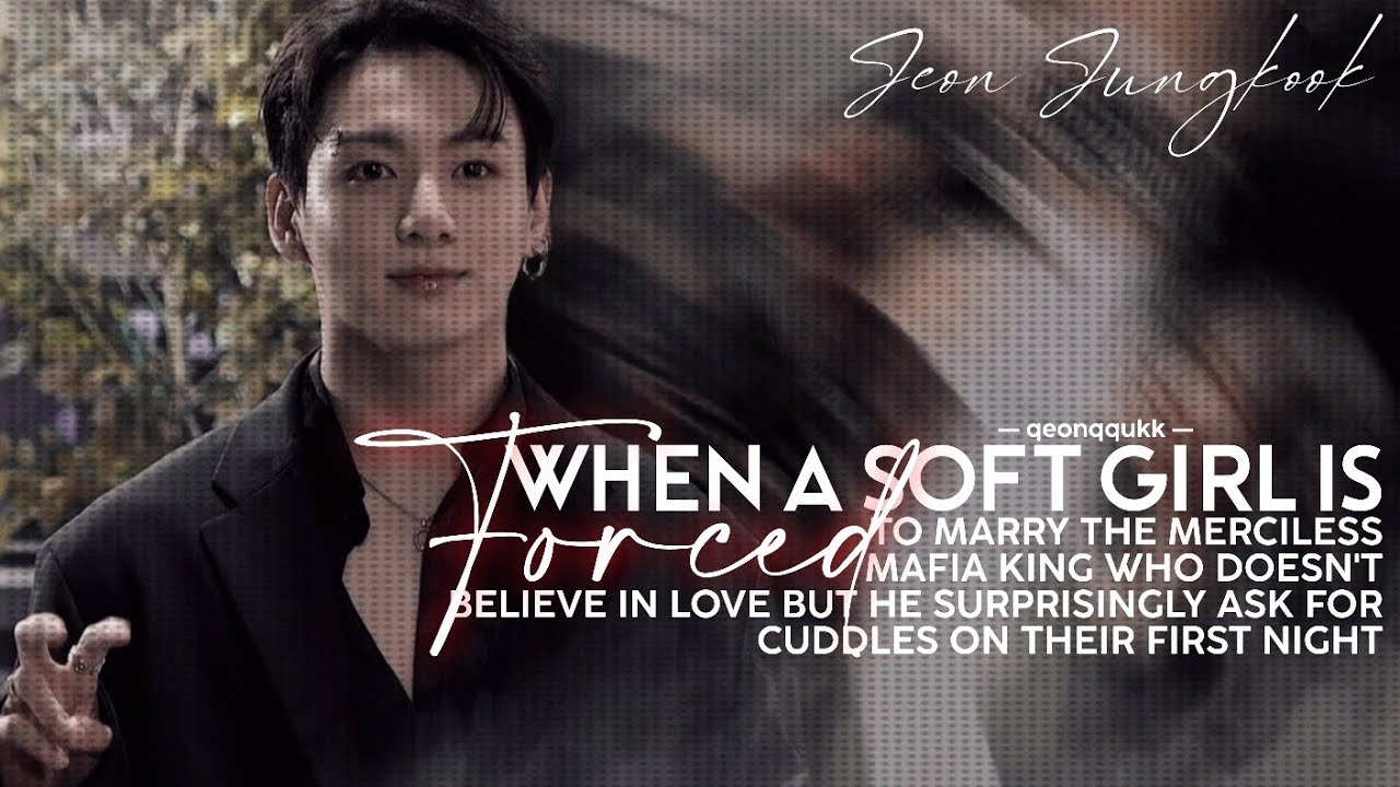 When A Soft Girl Is Forced To Marry The Merciless Mafia King || Jungkook FF || Onehot