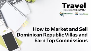 How to Market and Sell Dominican Republic Villas and Earn Top Commissions