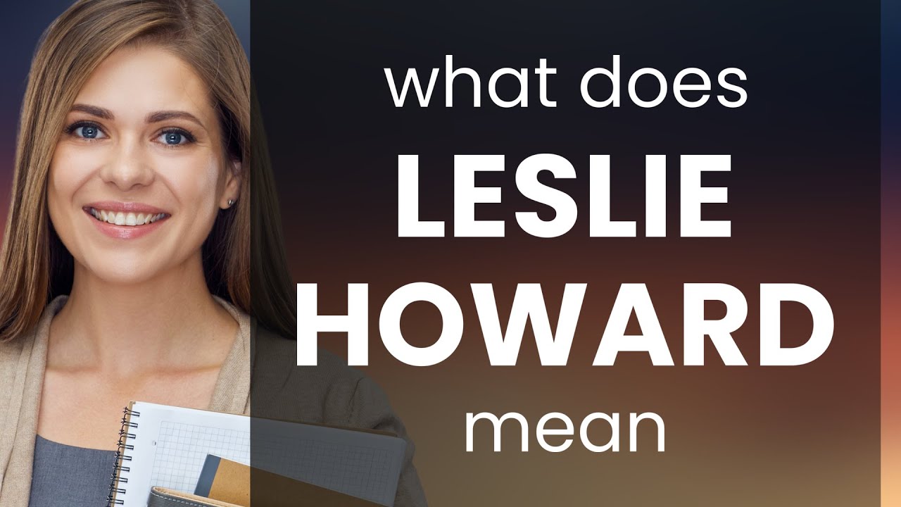 leslie-howard-what-is-leslie-howard-meaning-youtube