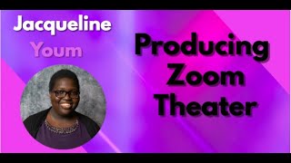 Producing Zoom Theater with Jacqueline Youm - Digital Women's Theater Conference Part 1