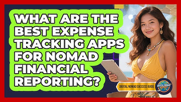 What Are The Best Expense Tracking Apps For Nomad Financial Reporting? - Digital Nomad Success Guide