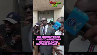 THE MOMENT EOCO Tried to Arrest NPP MP Nana Agyei Baffour Awuah 🚨