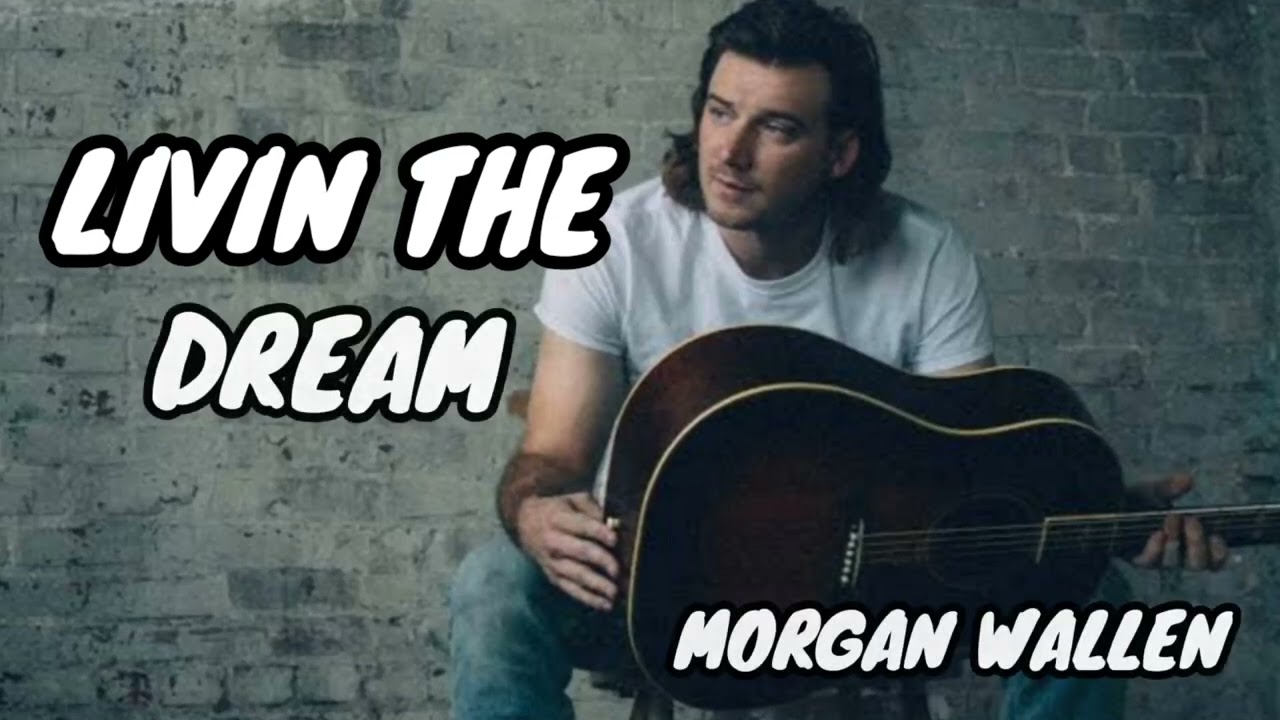 LIVIN THE DREAM MORGAN WALLEN Official Video YouTube LIVIN THE DREAM MORGAN WALLEN Official Video YouTube