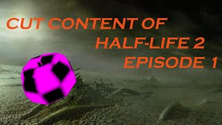 Cut content of Half-Life 2 Episode 1
