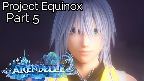 Project Equinox Part 5 [Kingdom Hearts 3]