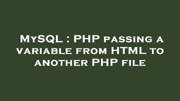 MySQL : PHP passing a variable from HTML to another PHP file