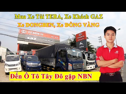 Tại sao mua Xe Khách Gaz 17 chỗ, Xe tải Tera100, Xe Dongben, Xe Đồng Vàng nhất định phải đến Tây Đô