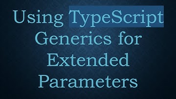 Using TypeScript Generics for Extended Parameters