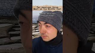 Two American Spies Meet In The Middle East