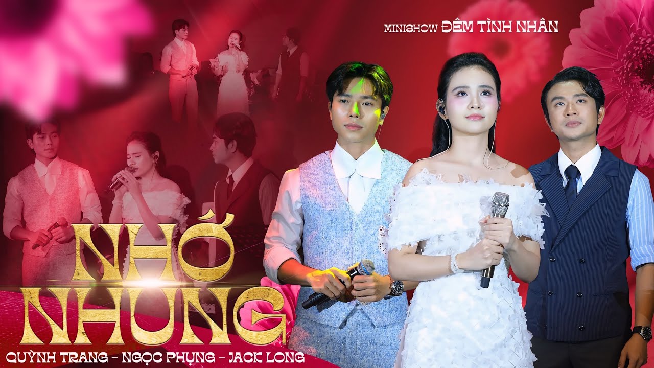 NHỚ NHUNG (Vũ Thành Vinh & Ngọc Phụng) - Quỳnh Trang, Ngọc Phụng & Jack Long || Show 'Đêm Tình Nhân'