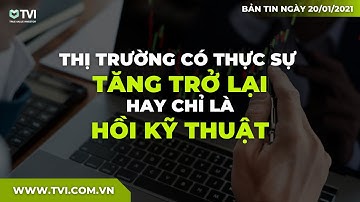 Chứng khoán hàng ngày 21h - 20/01/2021: Tăng luôn về đỉnh 1200 hay Hồi kỹ thuật? Cổ phiếu quan tâm?