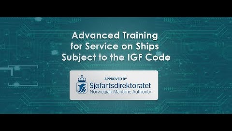 ADVANCED TRAINING FOR SERVICE ON SHIPS SUBJECT TO THE IGF CODE