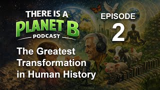 🎙️ Episode 2 : The Greatest Transformation in Human History | There is a Planet B