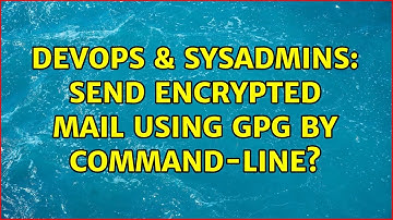DevOps & SysAdmins: Send encrypted mail using GPG by command-line? (4 Solutions!!)