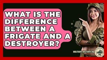 What Is The Difference Between A Frigate And A Destroyer? - Military History HQ