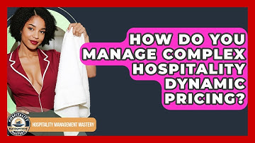 How Do You Manage Complex Hospitality Dynamic Pricing? - Hospitality Management Mastery