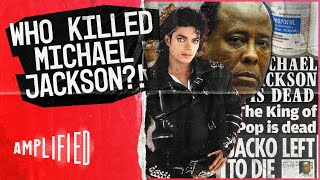 The Truth Behind The Death of An Icon | Killing Michael Jackson | Amplified