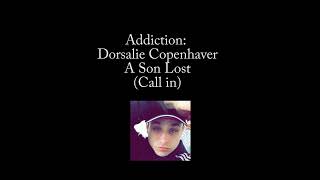 Addiction: Dorsalie Copenhaver Call In A Son Lost #theaddictionseries #dontgiveup #thereishope