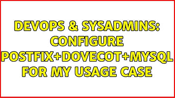 DevOps & SysAdmins: Configure Postfix+Dovecot+MySQL for my usage case (2 Solutions!!)