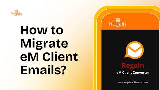 How to Migrate eM Client Emails? | Regain eM Client Converter
