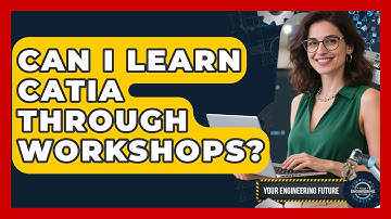 Can I Learn CATIA Through Workshops? - Your Engineering Future