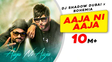 Aaja Ni Aaja | BOHEMIA | DJ Shadow Dubai | Latest Punjabi Song 2018