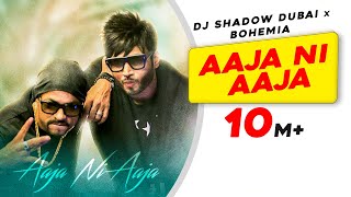 Aaja Ni Aaja | Bohemia | Dj Shadow Dubai | Latest Punjabi Song 2018