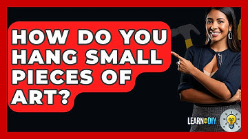 How Do You Hang Small Pieces Of Art? - LearnToDIY360.com