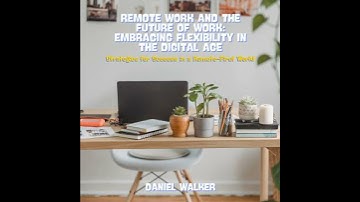 Remote Work and the Future of Work: Embracing Flexibility in the Digital Age: Strategies for