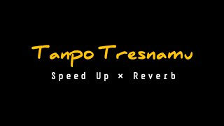Lirik Lagu Tanpo Tresnamu Speed Up Reverb