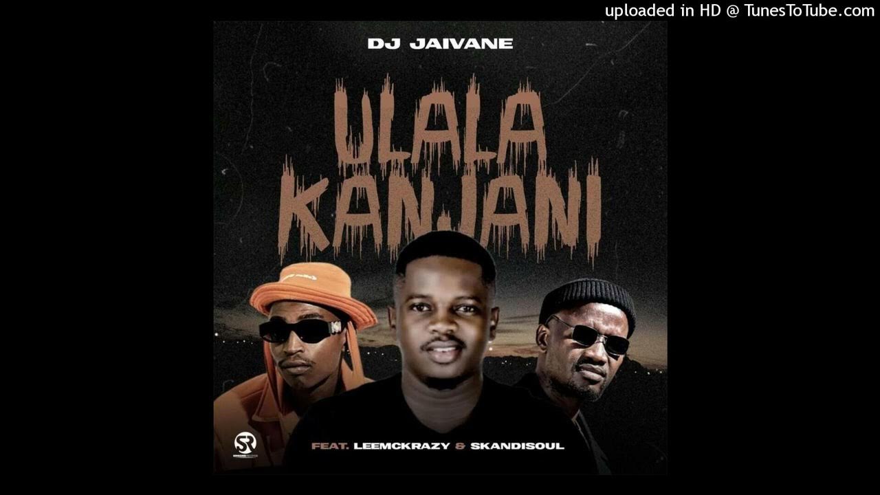 DJ Jaivane uLala Kanjani (feat. LeeMcKrazy & Skandisoul) YouTube