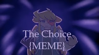 The Choice {MEME} ( 13)
