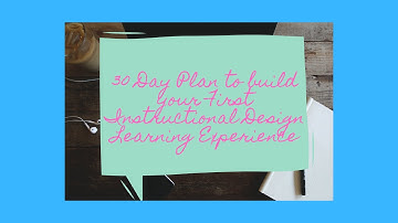 How to Build an Instructional Design Learning Experience 30 Day Plan | Instructional Designer Career