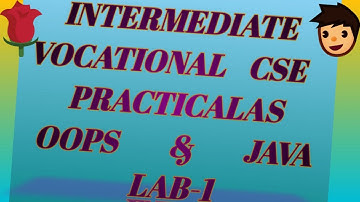 INTERMEDIATE VOCATIONAL CSE PRACTICALS OOPS & JAVA LAB-1