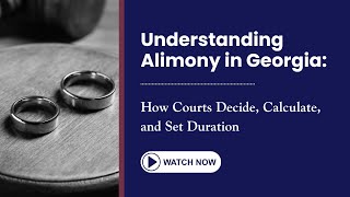 Understanding Alimony in Georgia: How Courts Decide, Calculate, and Set Duration