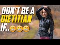 Don't Be a Dietitian If.....   Dietitian Talk