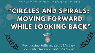 “Circles and Spirals: Moving Forward While Looking Back” Rev. Justine Sullivan & Rev. Kristen Kuriga
