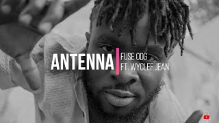 Fuse ODG ft. Wyclef Jean - ANTENNA (Lyrics)