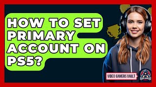 How To Set Primary Account On Ps5? - Video Gamers Vault
