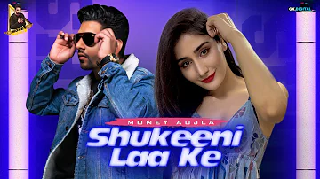 Shukeeni Laa Ke : Money Aujla (Official Video) New Punjabi Songs 2021 !