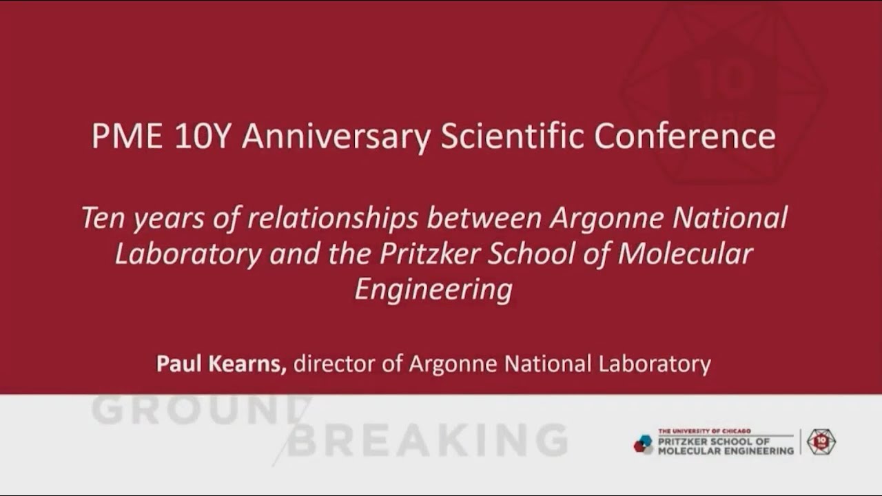 Paul Kearns Ten Years Of Relationships Between Argonne And Pritzker Molecular Engineering Youtube 