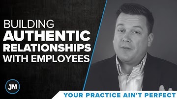Building Authentic Relationships With Employees - Your Practice Ain’t Perfect - Joe Mull