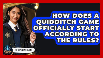 How Does a Quidditch Game Officially Start According to the Rules? - The Wizarding Realm