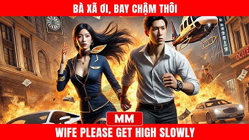 Bà Xã Ơi, Bay Chậm Thôi | Siêu Phẩm Tổng Tài 2024 | Thuyết Minh | Phim Châu Á