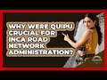 Why Were Quipu Crucial For Inca Road Network Administration? - Archaeology Quest
