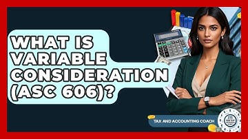 What Is Variable Consideration (ASC 606)? - Tax and Accounting Coach