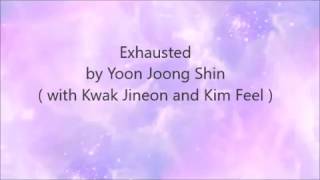Video thumbnail of "Exhausted by Yoon Jong Shin (with Kwak Jin Eon and Kim Feel) Lyrics"