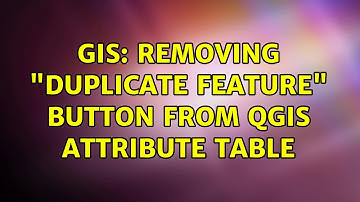 GIS: Removing "duplicate feature" button from QGIS attribute table